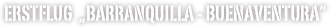 erstflug  „Barranquilla - buenaventura“